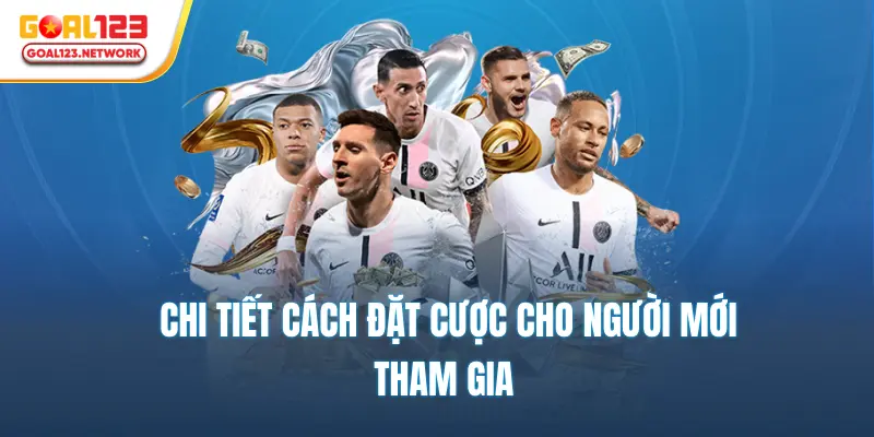 Chi tiết cách đặt cược cho người mới tham gia
