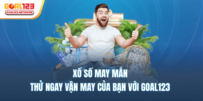 Xổ số may mắn – Thử ngay vận may của bạn với goal123